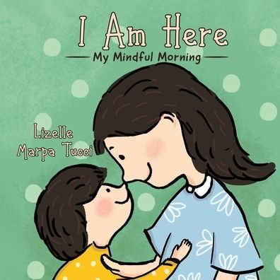 Lizelle Marpa Tucci · I Am Here My Mindful Morning (Paperback Book) (2019)