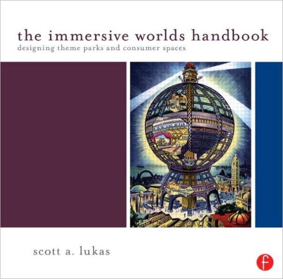 The Immersive Worlds Handbook: Designing Theme Parks and Consumer Spaces - Scott Lukas - Bøger - Taylor & Francis Ltd - 9780240820934 - 7. september 2012