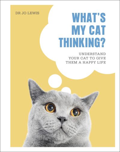 What's My Cat Thinking?: Understand Your Cat to Give Them a Happy Life - Dr Jo Lewis - Books - Dorling Kindersley Ltd - 9780241500934 - October 21, 2021