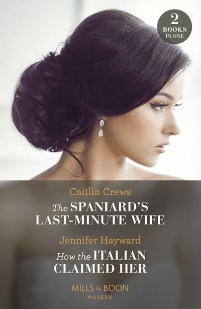 Cover for Caitlin Crews · The Spaniard's Last-Minute Wife / How The Italian Claimed Her – 2 Books in 1 (Paperback Book) (2023)