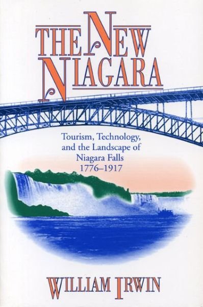 Cover for William  R. Irwin · The New Niagara: Tourism, Technology, and the Landscape of Niagara Falls, 1776–1917 (Paperback Book) (1996)