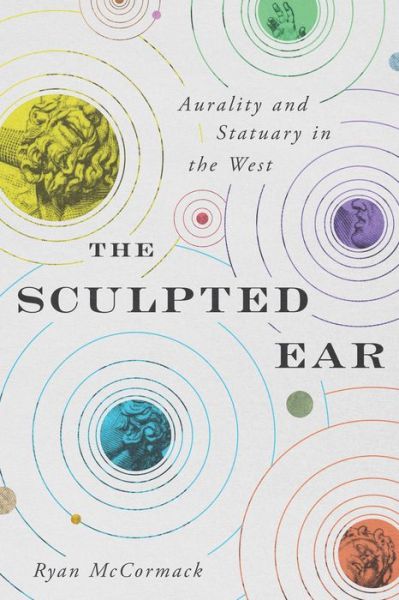 Cover for McCormack, Ryan (Independent Scholar) · The Sculpted Ear: Aurality and Statuary in the West - Perspectives on Sensory History (Paperback Book) (2021)