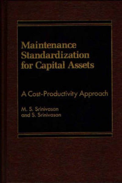 Cover for M S Srinivasan · Maintenance Standardization for Capital Assets: A Cost-Productivity Approach (Hardcover Book) (1986)