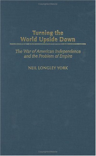 Cover for Neil L. York · Turning the World Upside Down: The War of American Independence and the Problem of Empire (Hardcover Book) (2003)