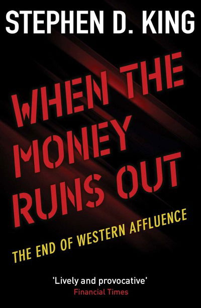 Cover for Stephen D. King · When the Money Runs Out: The End of Western Affluence (Pocketbok) [Revised edition] (2018)
