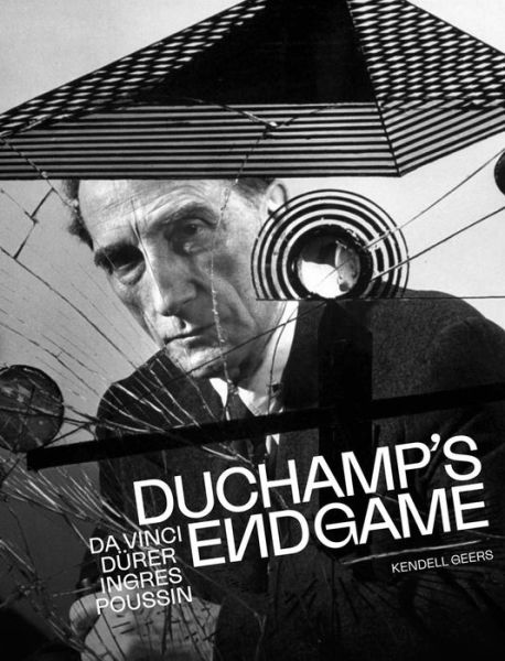 Cover for Kendell Geers · Duchamp’s Endgame: Da Vinci, Durer, Ingres, Poussin (Hardcover Book) (2024)