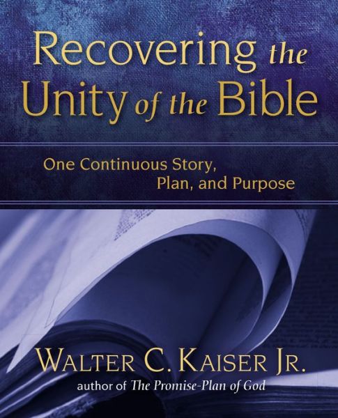 Recovering the Unity of the Bible: One Continuous Story, Plan, and Purpose - Kaiser, Jr., Walter C. - Books - Zondervan - 9780310529934 - October 21, 2015