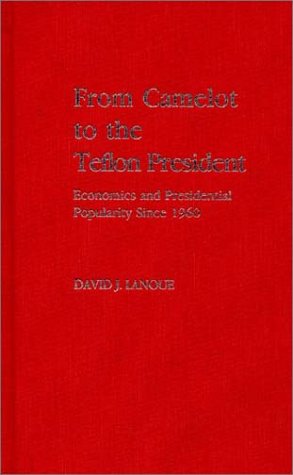 Cover for David Lanoue · From Camelot to the Teflon President: Economics and Presidential Popularity Since 1960 (Hardcover Book) (1988)