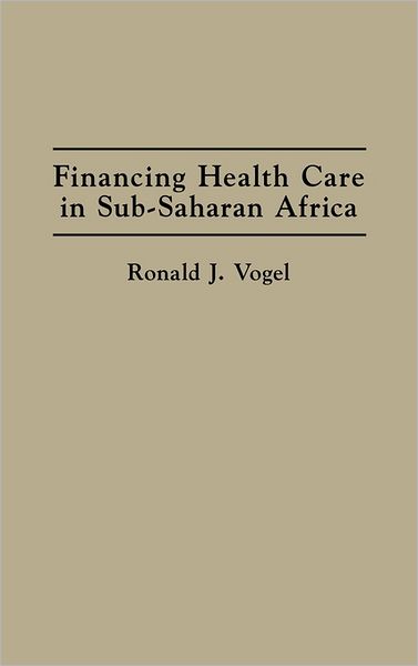Cover for Ronald J. Vogel · Financing Health Care in Sub-Saharan Africa (Hardcover Book) (1993)