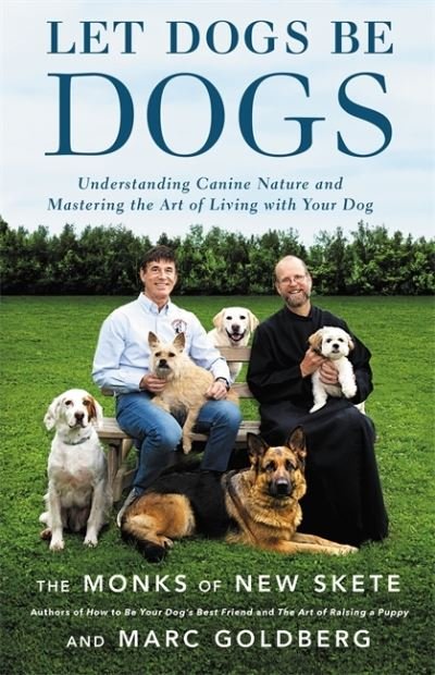 Cover for Monks of New Skete · Let Dogs Be Dogs: Understanding Canine Nature and Mastering the Art of Living with Your Dog (Hardcover Book) (2017)