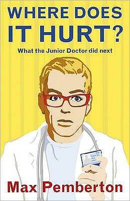 Where Does it Hurt?: What the Junior Doctor did next - Max Pemberton - Books - Hodder & Stoughton - 9780340919934 - February 18, 2010