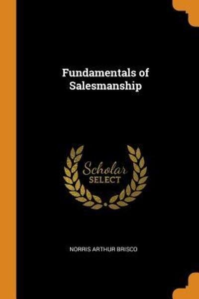 Fundamentals of Salesmanship - Norris Arthur Brisco - Bücher - Franklin Classics Trade Press - 9780343822934 - 19. Oktober 2018