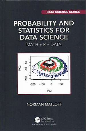 Cover for Norman Matloff · Probability and Statistics for Data Science: Math + R + Data - Chapman &amp; Hall / CRC Data Science Series (Hardcover Book) (2019)