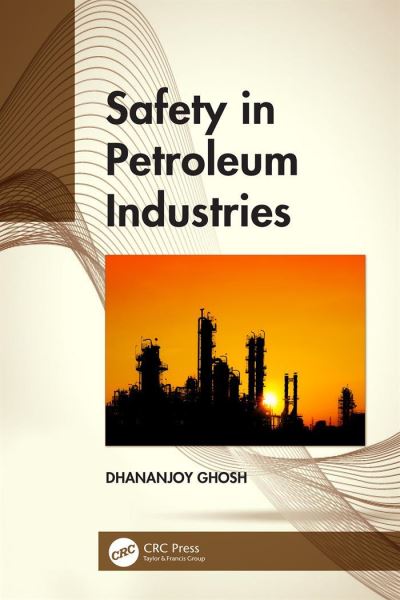 Cover for Ghosh, Dhananjoy (Petroleum Consultant, Kolkata, India) · Safety in Petroleum Industries (Paperback Book) (2023)