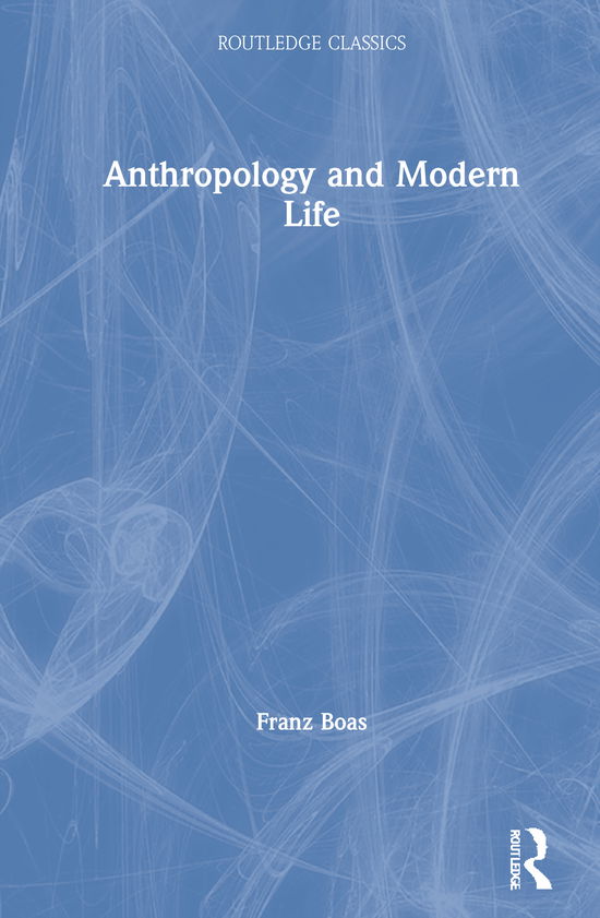 Cover for Franz Boas · Anthropology and Modern Life - Routledge Classics (Hardcover Book) (2021)