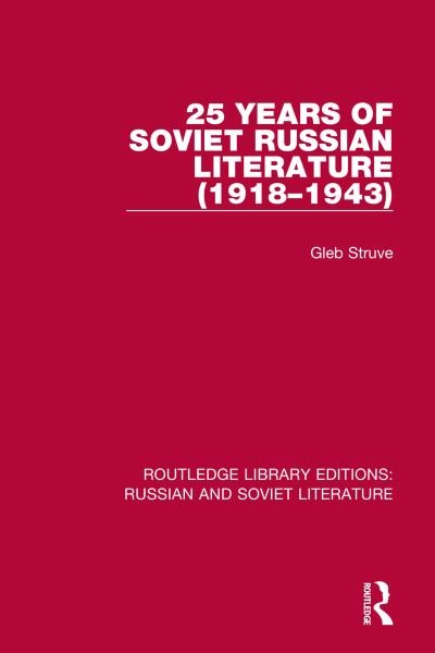 Cover for Gleb Struve · 25 Years of Soviet Russian Literature (1918–1943) - Routledge Library Editions: Russian and Soviet Literature (Paperback Book) (2022)