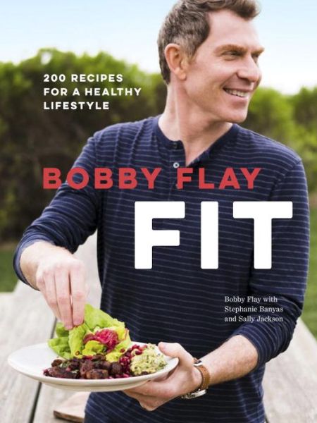 Cover for Bobby Flay · Bobby Flay Fit: 200 Recipes for a Healthy Lifestyle: A Cookbook (Hardcover Book) (2017)