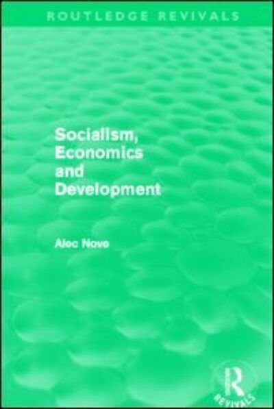 Socialism, Economics and Development (Routledge Revivals) - Routledge Revivals - Alec Nove - Books - Taylor & Francis Ltd - 9780415684934 - November 22, 2012