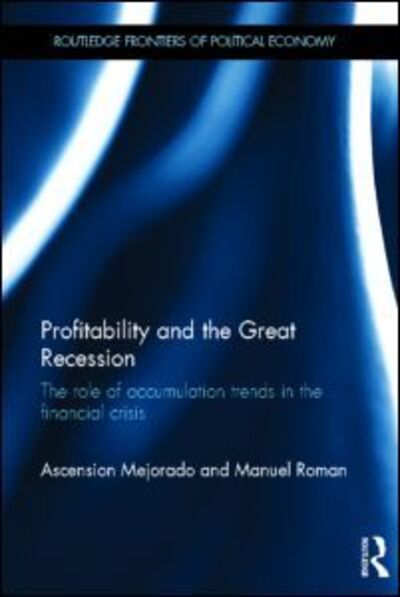 Cover for Mejorado, Ascension (New York University, USA) · Profitability and the Great Recession: The Role of Accumulation Trends in the Financial Crisis - Routledge Frontiers of Political Economy (Hardcover Book) (2013)