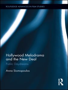 Cover for Siomopoulos, Anna (Bentley University, USA) · Hollywood Melodrama and the New Deal: Public Daydreams - Routledge Advances in Film Studies (Hardcover Book) (2012)