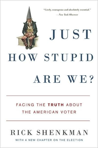 Cover for Rick Shenkman · Just How Stupid Are We?: Facing the Truth About the American Voter (Pocketbok) (2009)