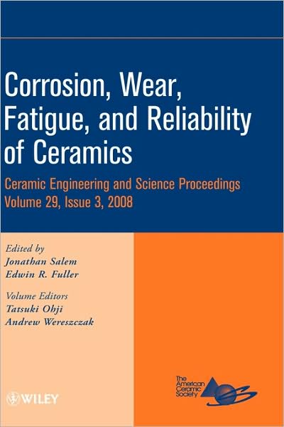 Cover for J Salem · Corrosion, Wear, Fatigue, and Reliability of Ceramics, Volume 29, Issue 3 - Ceramic Engineering and Science Proceedings (Hardcover Book) [Volume 29, Issue 3 edition] (2009)