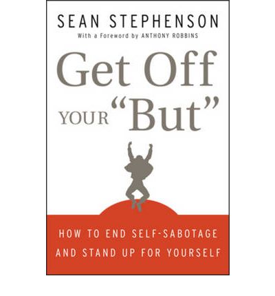 Cover for Sean Stephenson · Get Off Your &quot;But&quot;: How to End Self-Sabotage and Stand Up for Yourself (Hardcover Book) (2009)