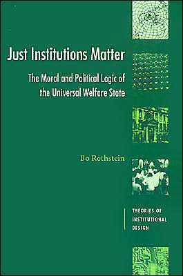 Cover for Rothstein, Bo (Goteborgs Universitet, Sweden) · Just Institutions Matter: The Moral and Political Logic of the Universal Welfare State - Theories of Institutional Design (Paperback Book) (1998)