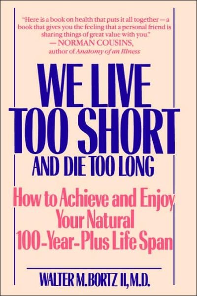 Cover for Walter Bortz · We Live Too Short and Die Too Long (Taschenbuch) [Reprint edition] (1992)