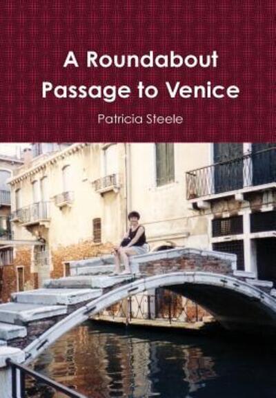 Cover for Patricia Steele · A Roundabout Passage to Venice (Hardcover Book) (2009)