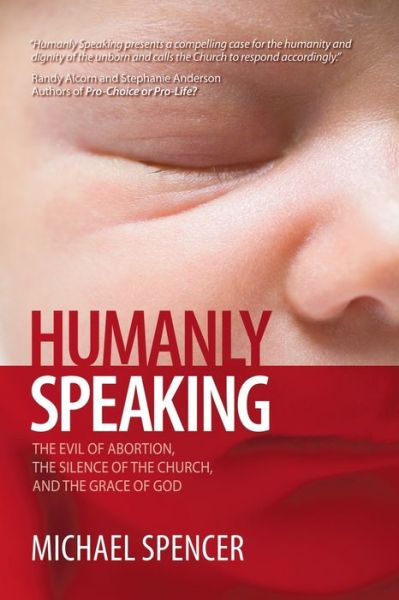 Cover for Michael Spencer · Humanly Speaking: The Evil of Abortion, the Silence of the Church, and the Grace of God (Paperback Book) (2021)