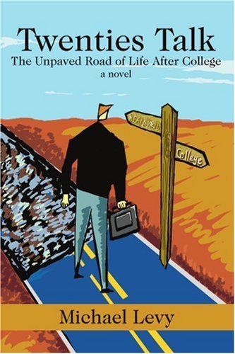 Twenties Talk: the Unpaved Road of Life After College - Michael Levy - Kirjat - iUniverse - 9780595241934 - torstai 15. elokuuta 2002