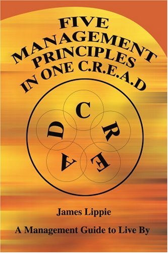 Cover for James Lippie · Five Management Principles in One Cread: a Management Guide to Live by (Paperback Book) (2004)