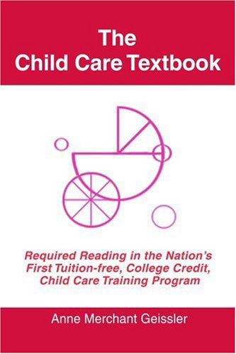 Cover for Merchant Geissler · The Child Care Textbook: Required Reading in the Nation's First Tuition-free, College Credit, Child Care Training Program (Paperback Book) (2006)