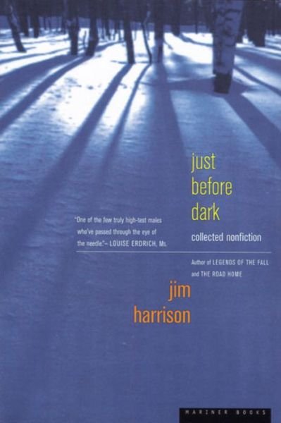 Just Before Dark - Jim Harrison - Books - Mariner Books - 9780618001934 - September 1, 1999