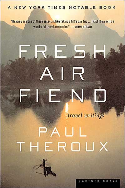 Fresh Air Fiend: Travel Writings - Paul Theroux - Books - Mariner Books - 9780618126934 - May 1, 2001