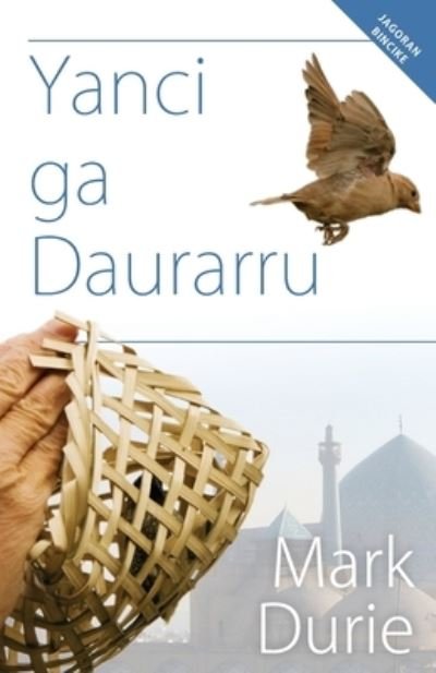 Cover for Mark Durie · Yanci Ga Daurarru (Book) [Hausa edition] (2022)