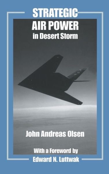 Cover for John Andreas Olsen · Strategic Air Power in Desert Storm - Studies in Air Power (Innbunden bok) (2003)