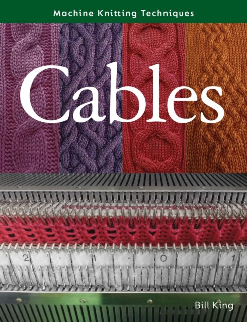 Cover for Bill King · Machine Knitting Techniques: Cables - Machine Knitting Techniques (Pocketbok) (2023)