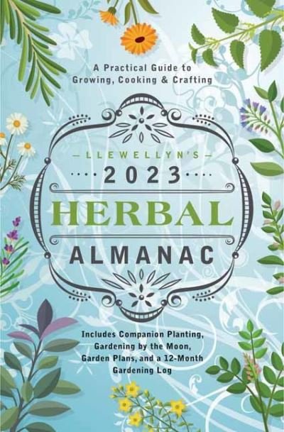 Llewellyn's 2023 Herbal Almanac: A Practical Guide to Growing, Cooking & Crafting - Llewellyn Publications - Livres - Llewellyn Publications,U.S. - 9780738763934 - 8 août 2022