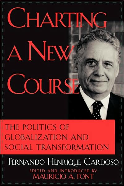 Charting a New Course: The Politics of Globalization and Social Transformation - Fernando Henrique Cardoso - Books - Rowman & Littlefield - 9780742508934 - May 9, 2001