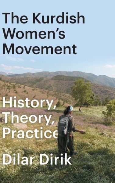 Cover for Dirik, Dilar (University of Oxford) · The Kurdish Women's Movement: History, Theory, Practice (Hardcover Book) (2022)
