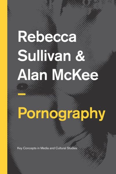 Cover for Rebecca Sullivan · Pornography: Structures, Agency and Performance - Key Concepts in Media and Cultural Studies (Hardcover Book) (2015)