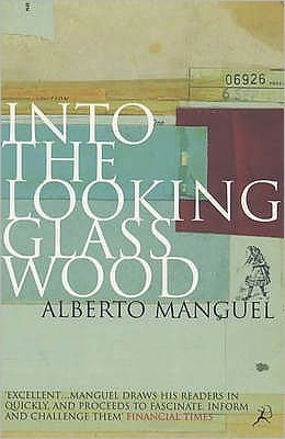 Cover for Alberto Manguel · Into the Looking Glass Wood: Essays on Words and the World (Paperback Book) [New edition] (2000)