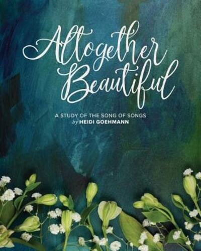 Cover for Heidi Goehmann · Altogether Beautiful: A Study of the Song of Songs (Pocketbok) (2021)