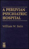 Cover for William W. Stein · A Peruvian Psychiatric Hospital (Gebundenes Buch) (1995)