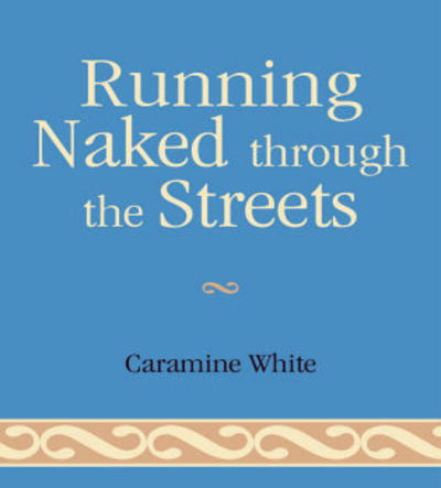 Cover for Caramine White · Running Naked Through the Streets (Paperback Book) (2008)