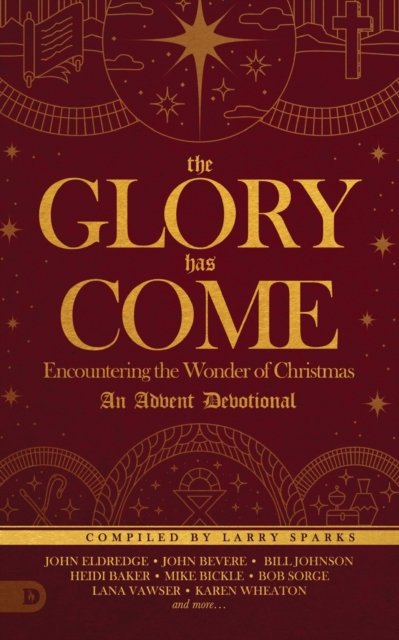 Cover for Larry Sparks · The Glory Has Come : Encountering the Wonder of Christmas [An Advent Devotional] (Taschenbuch) (2019)