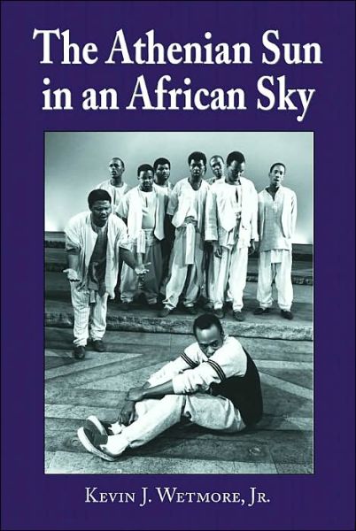 Cover for Wetmore, Kevin J., Jr. · The Athenian Sun in an African Sky: Modern African Adaptations of Classical Greek Tragedy (Paperback Book) (2001)