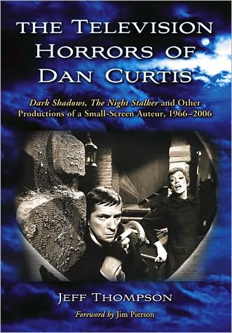 Cover for Jeff Thompson · The Television Horrors of Dan Curtis: Dark Shadows, &quot;&quot;The Night Stalker&quot;&quot; and Other Productions, 1966-2006 (Hardcover Book) (2009)